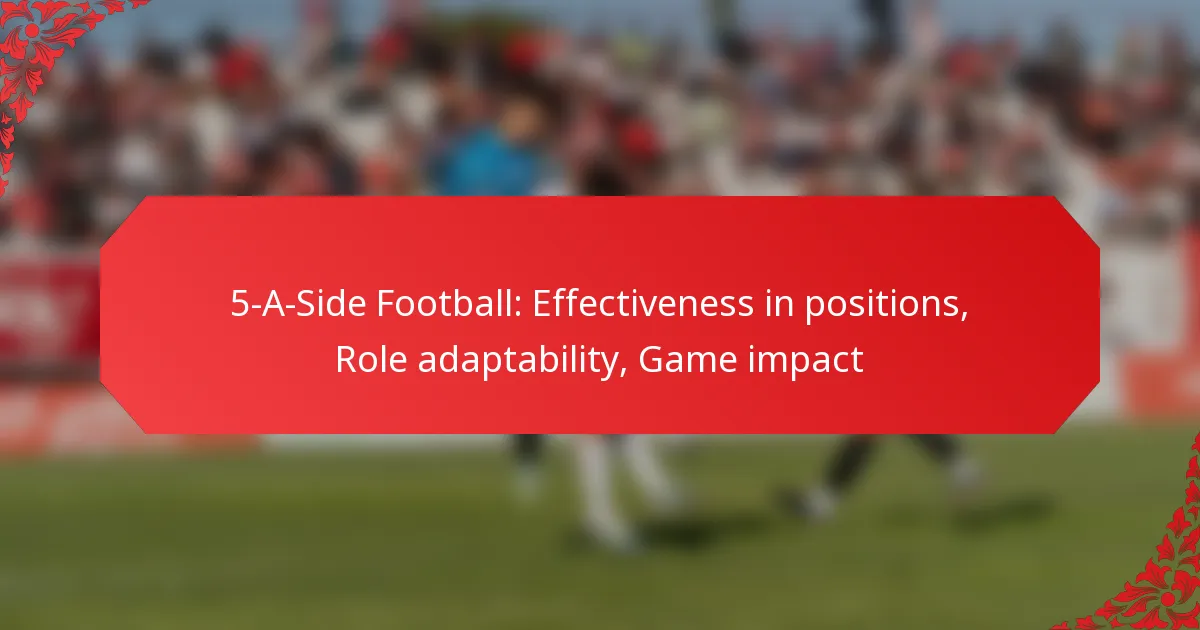 5-A-Side Football: Effectiveness in positions, Role adaptability, Game impact