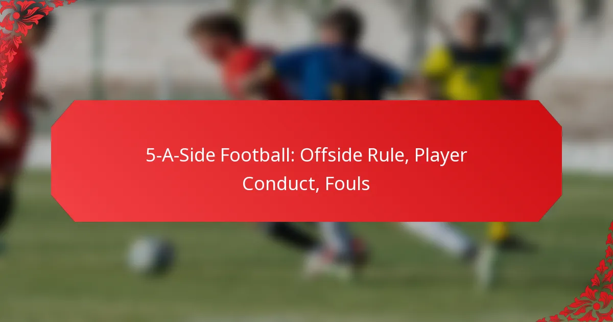 5-A-Side Football: Offside Rule, Player Conduct, Fouls