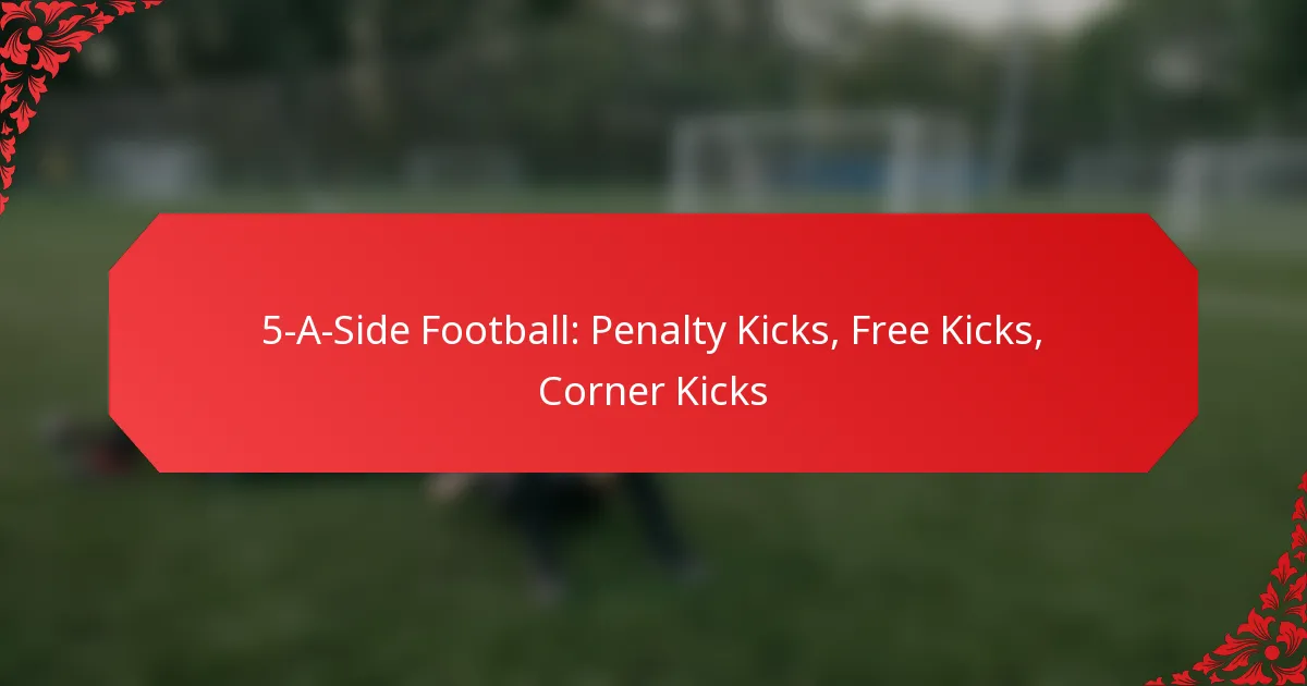 5-A-Side Football: Penalty Kicks, Free Kicks, Corner Kicks