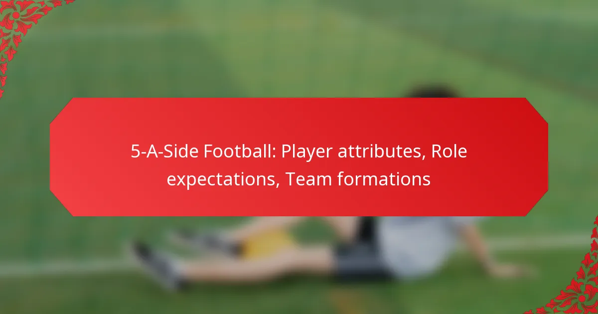 5-A-Side Football: Player attributes, Role expectations, Team formations