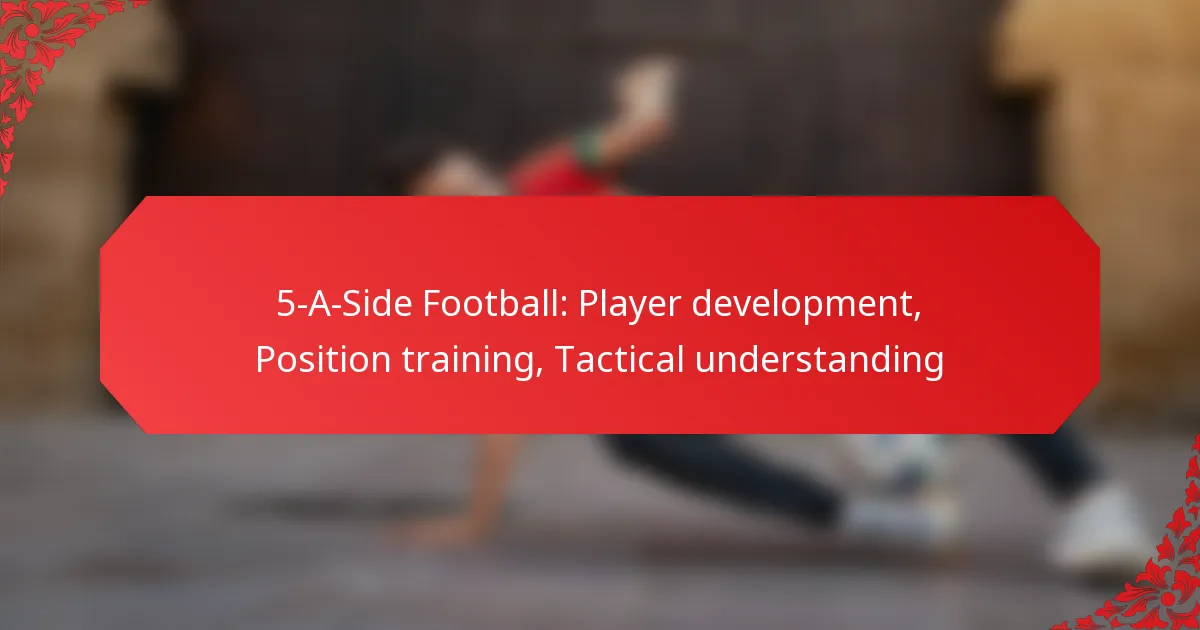 5-A-Side Football: Player development, Position training, Tactical understanding