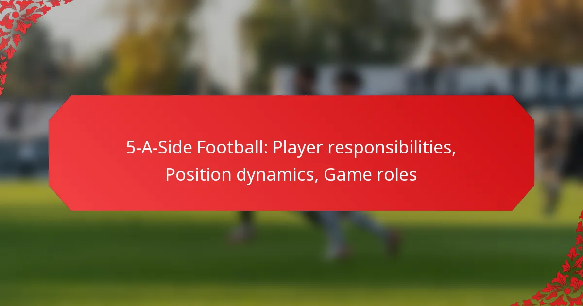 5-A-Side Football: Player responsibilities, Position dynamics, Game roles