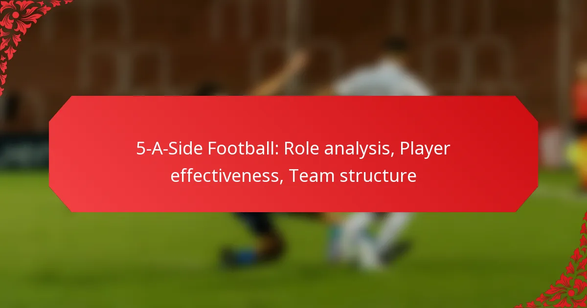 5-A-Side Football: Role analysis, Player effectiveness, Team structure