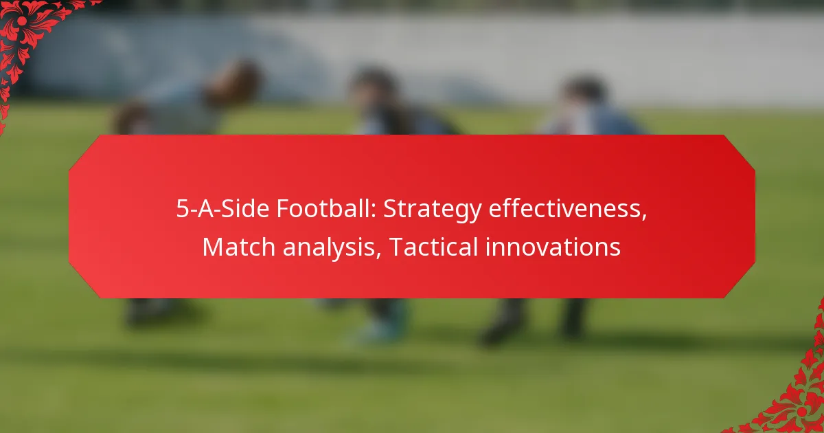5-A-Side Football: Strategy effectiveness, Match analysis, Tactical innovations