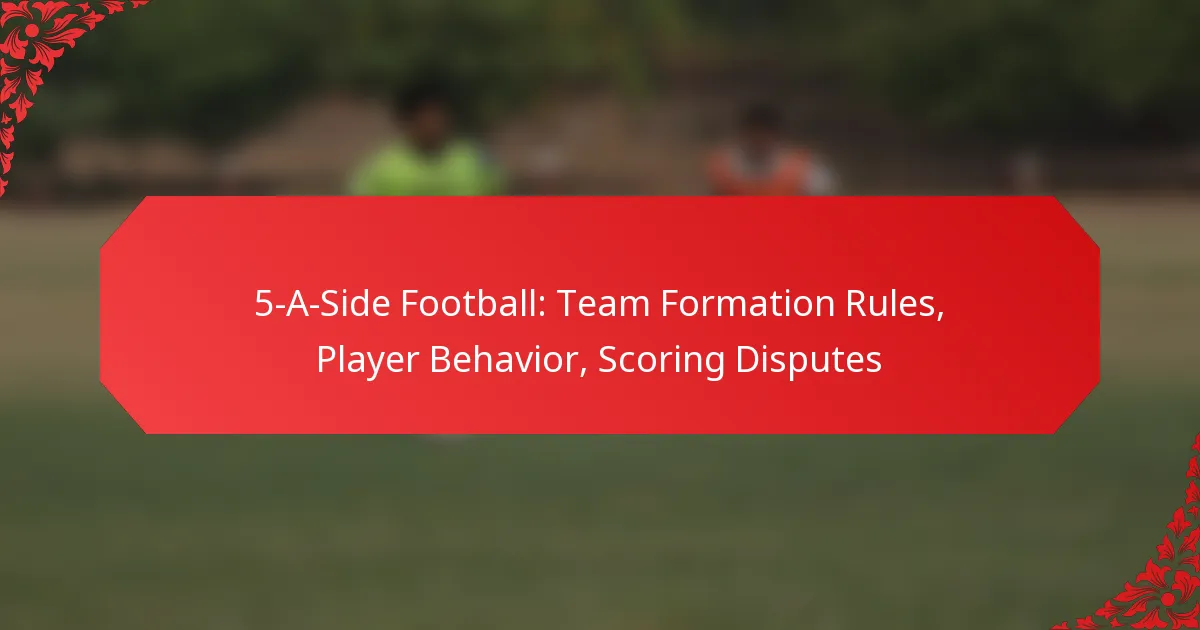 5-A-Side Football: Team Formation Rules, Player Behavior, Scoring Disputes