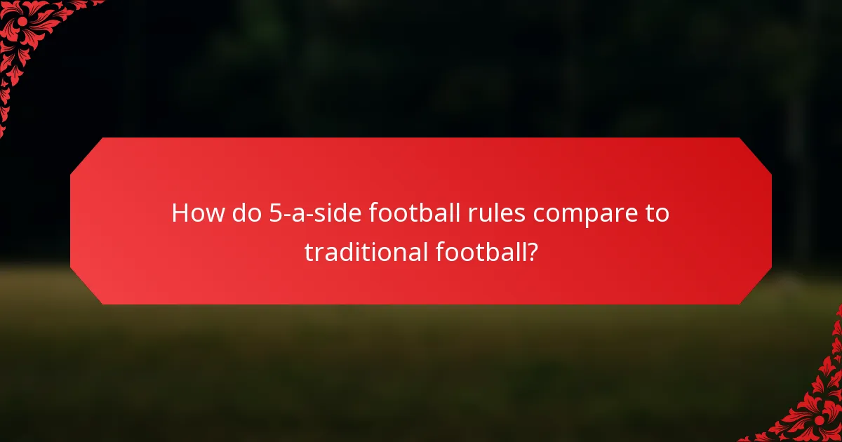 How do 5-a-side football rules compare to traditional football?