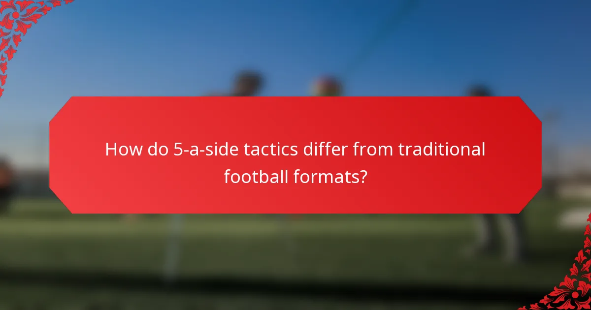 How do 5-a-side tactics differ from traditional football formats?