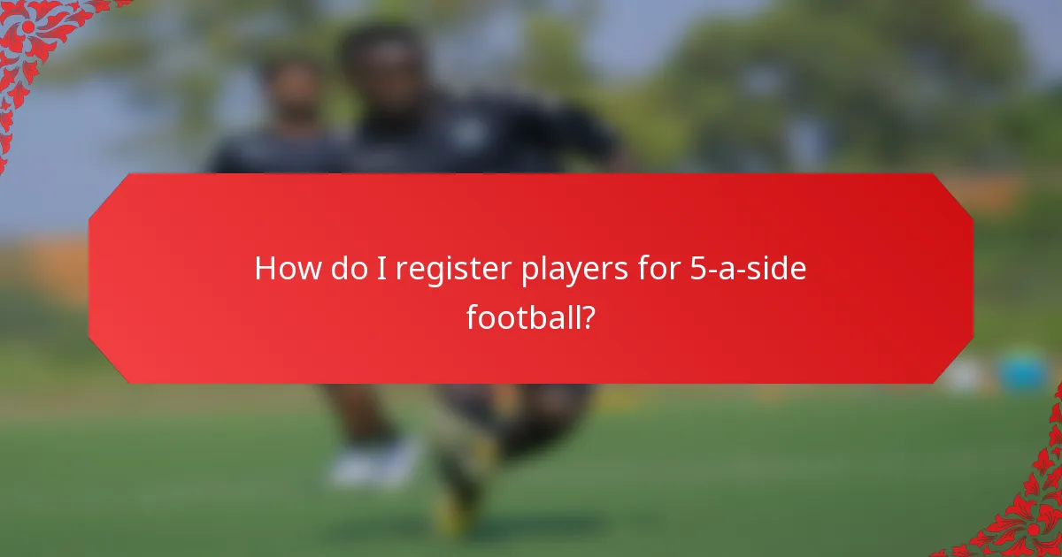 How do I register players for 5-a-side football?