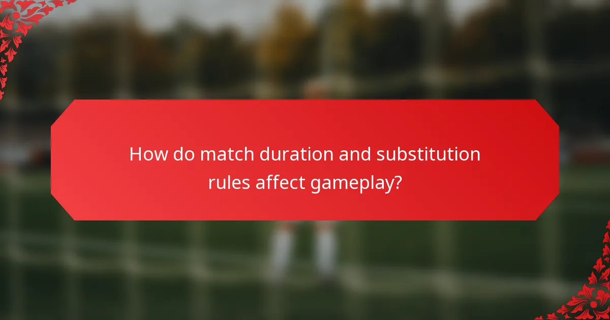 How do match duration and substitution rules affect gameplay?