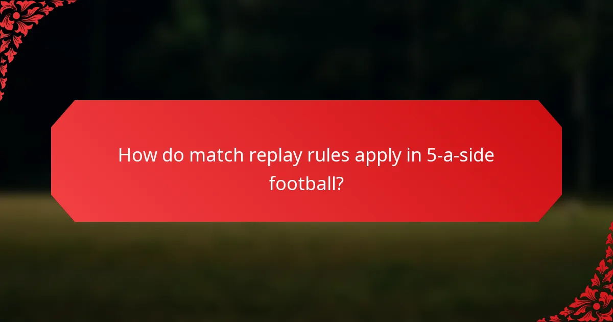 How do match replay rules apply in 5-a-side football?