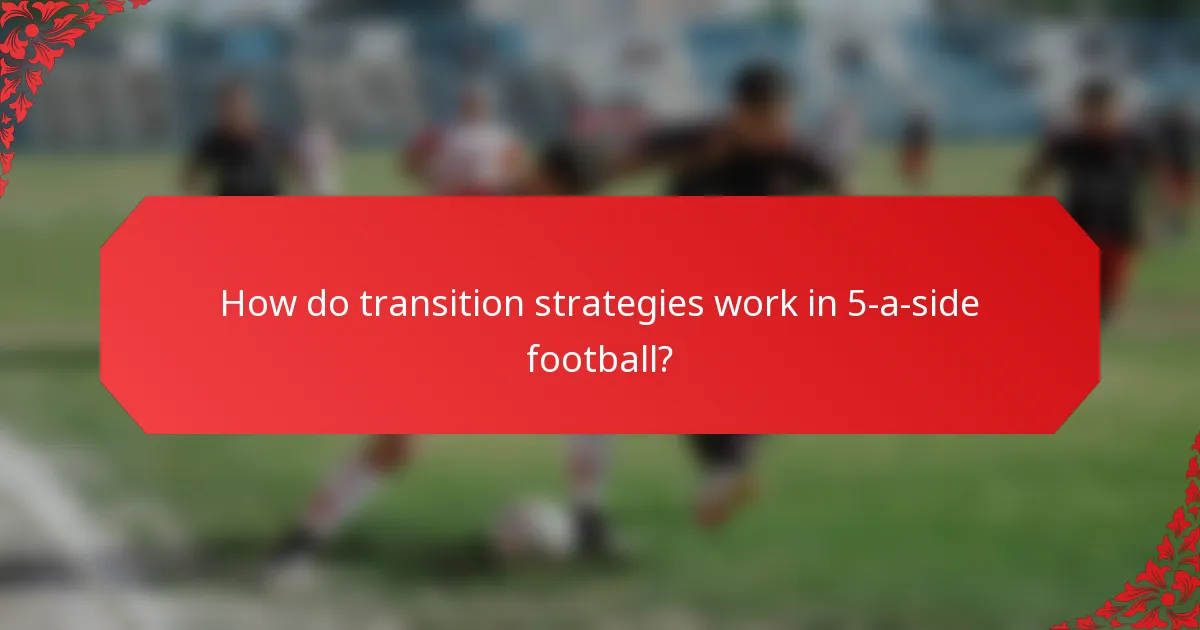 How do transition strategies work in 5-a-side football?