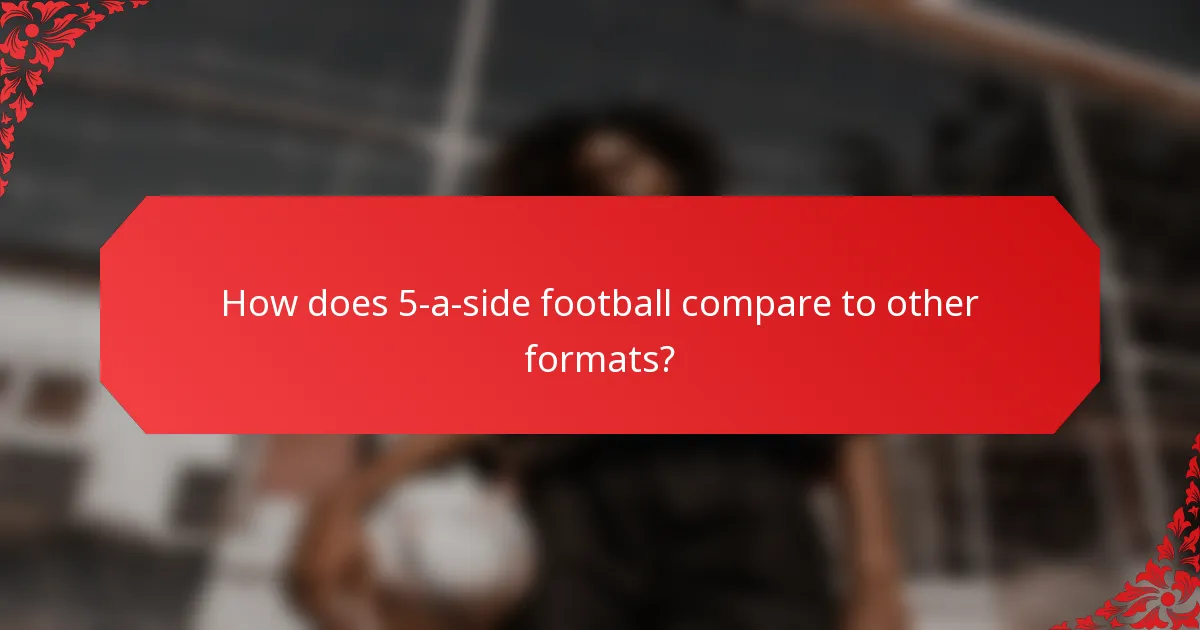 How does 5-a-side football compare to other formats?
