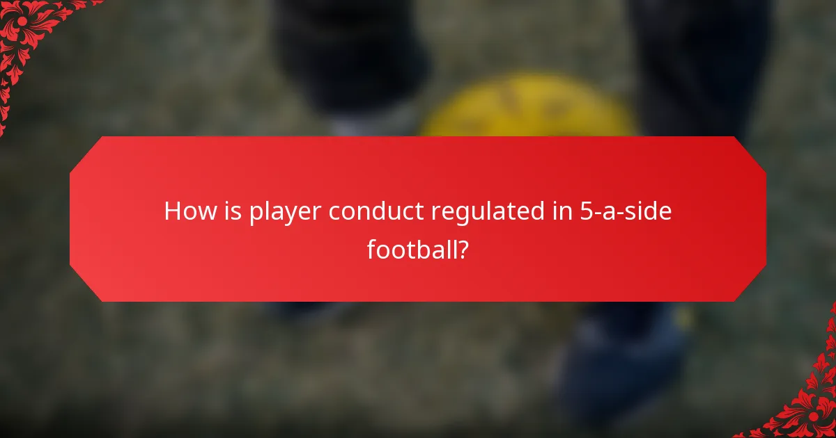 How is player conduct regulated in 5-a-side football?