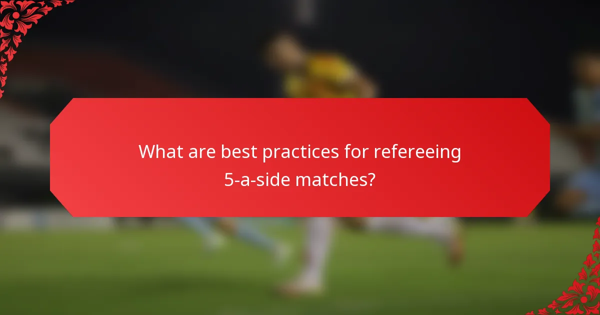 What are best practices for refereeing 5-a-side matches?