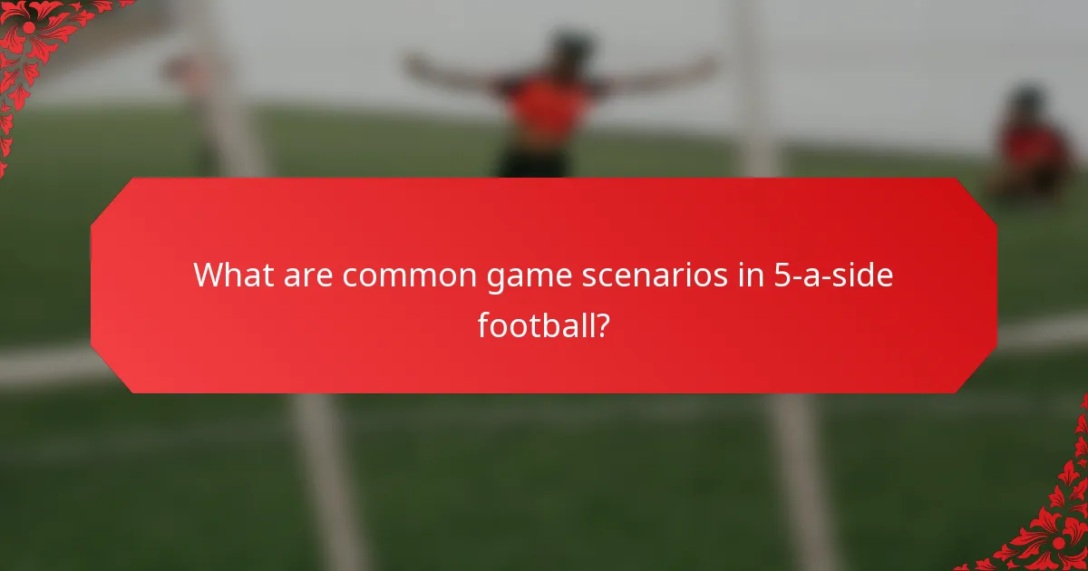 What are common game scenarios in 5-a-side football?