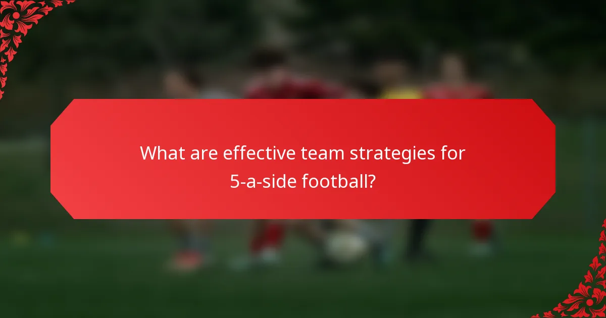 What are effective team strategies for 5-a-side football?