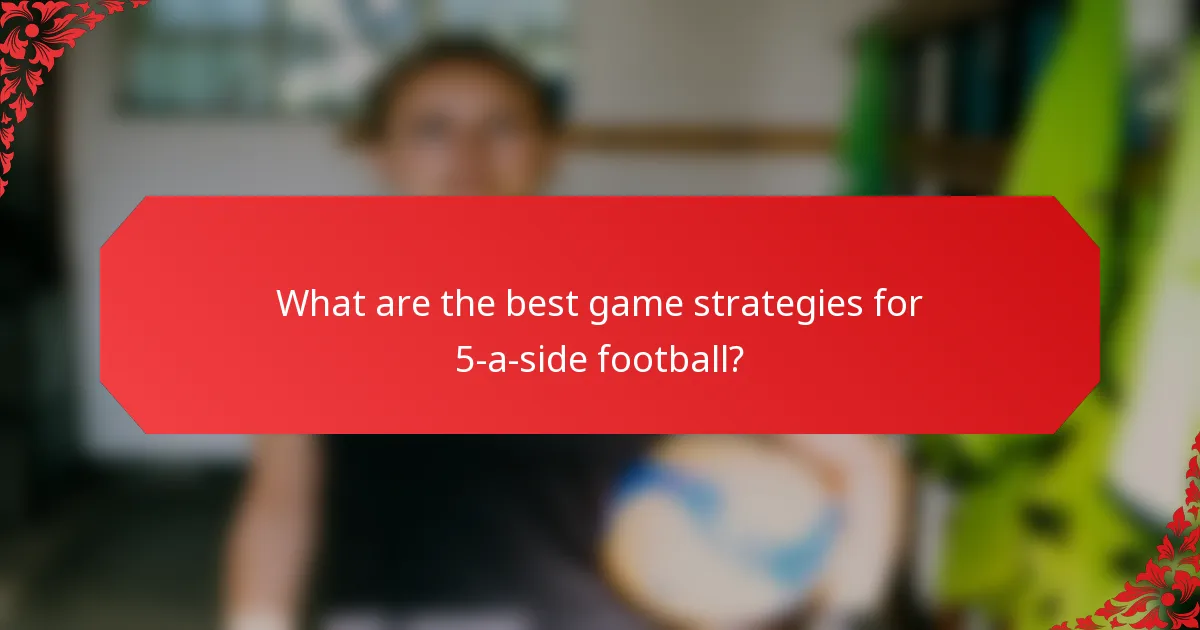 What are the best game strategies for 5-a-side football?
