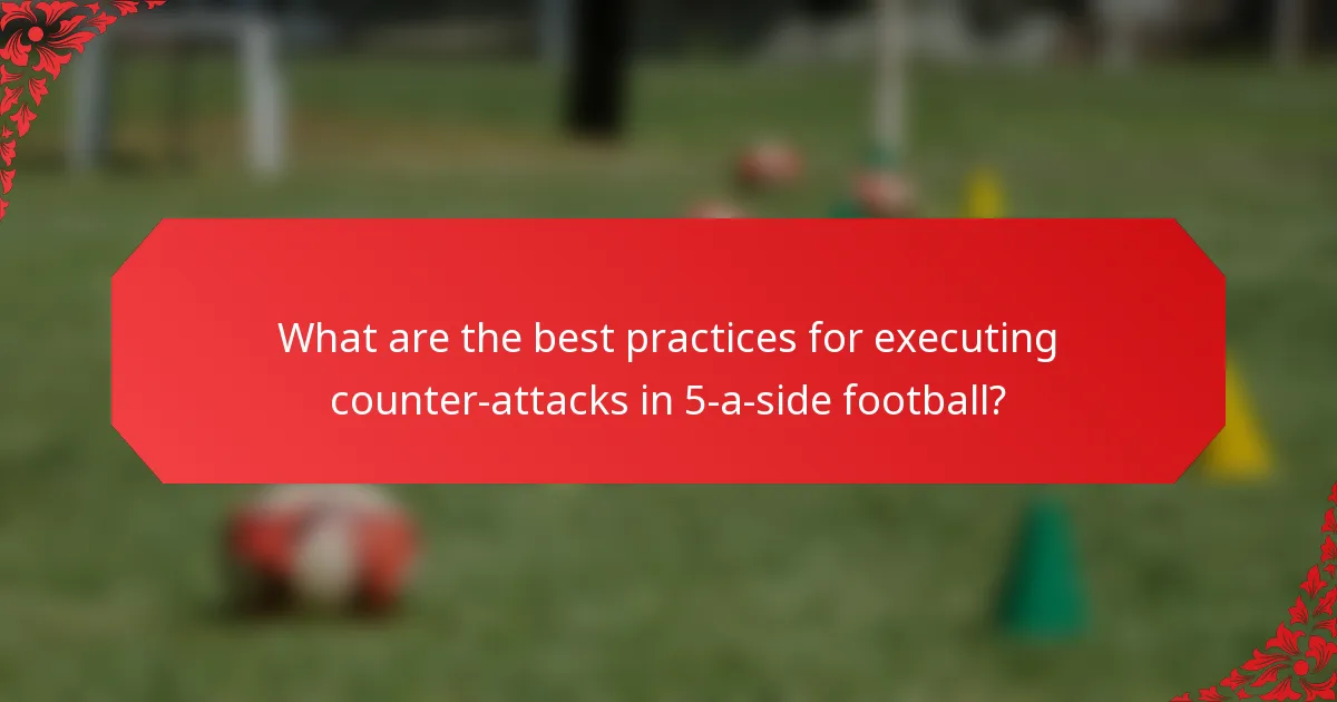 What are the best practices for executing counter-attacks in 5-a-side football?