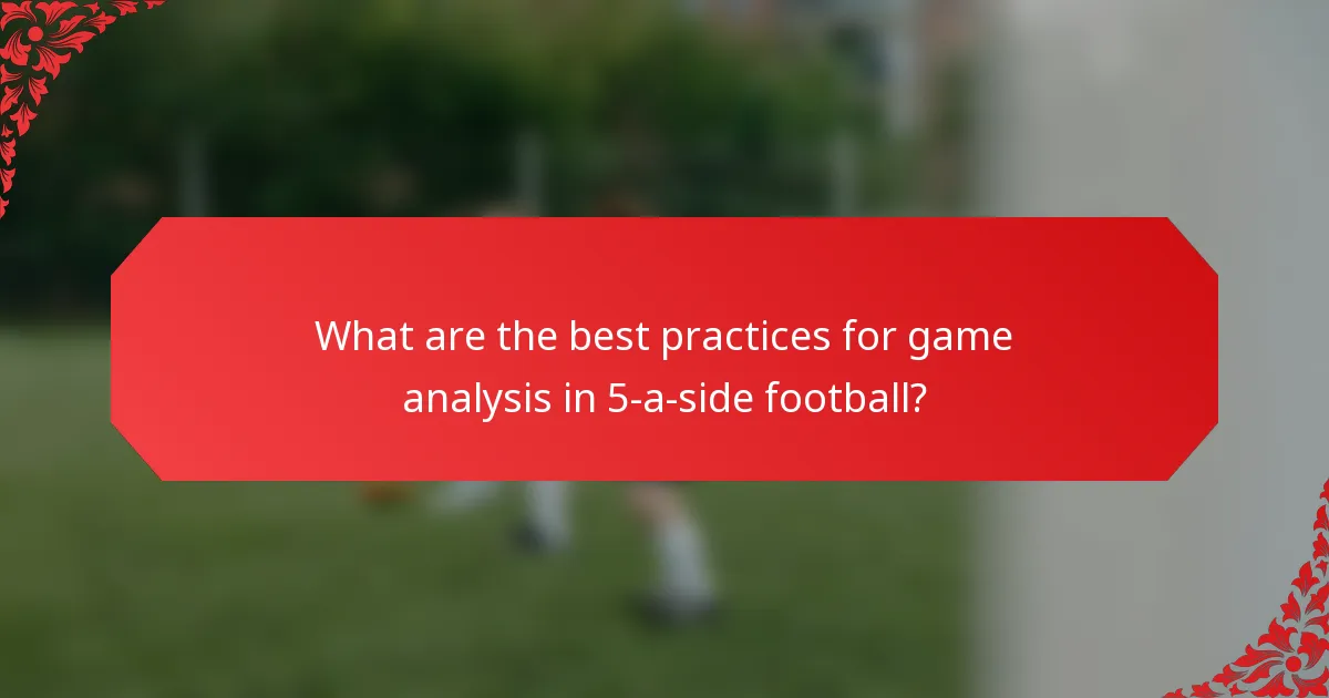 What are the best practices for game analysis in 5-a-side football?