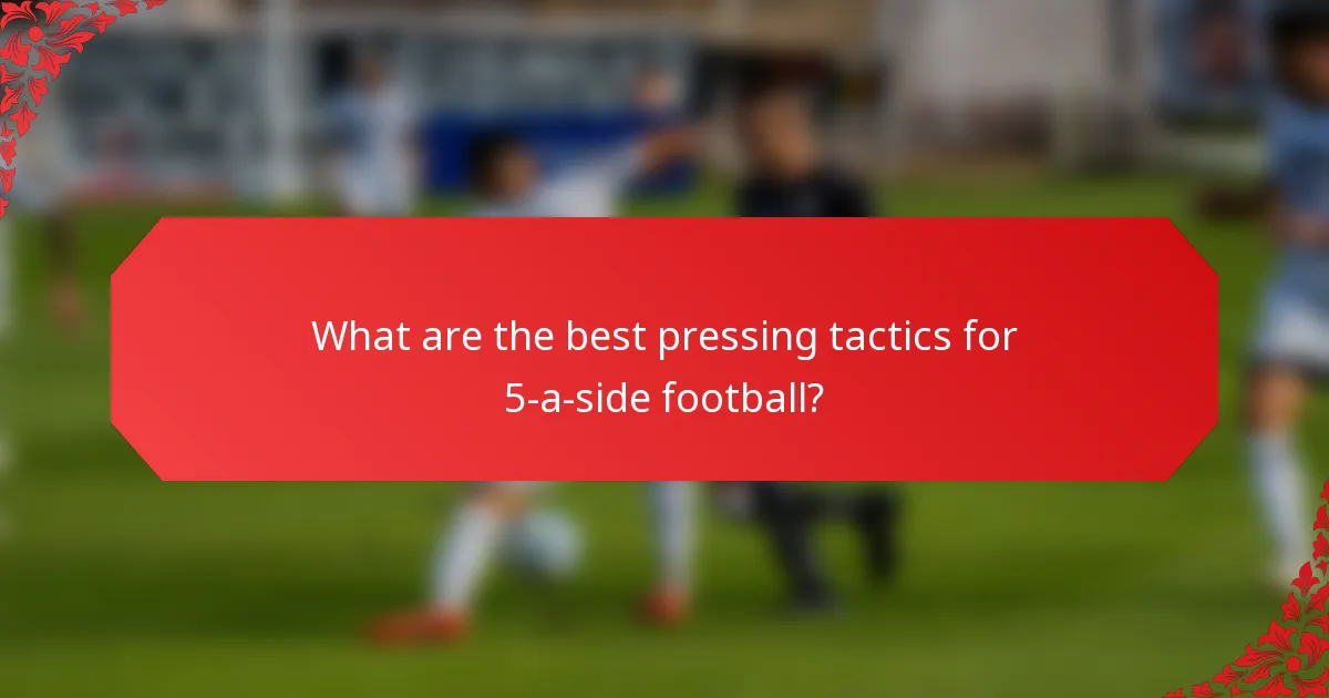 What are the best pressing tactics for 5-a-side football?