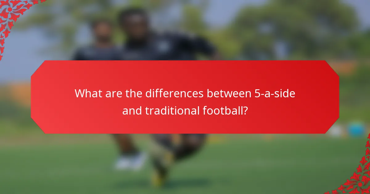 What are the differences between 5-a-side and traditional football?