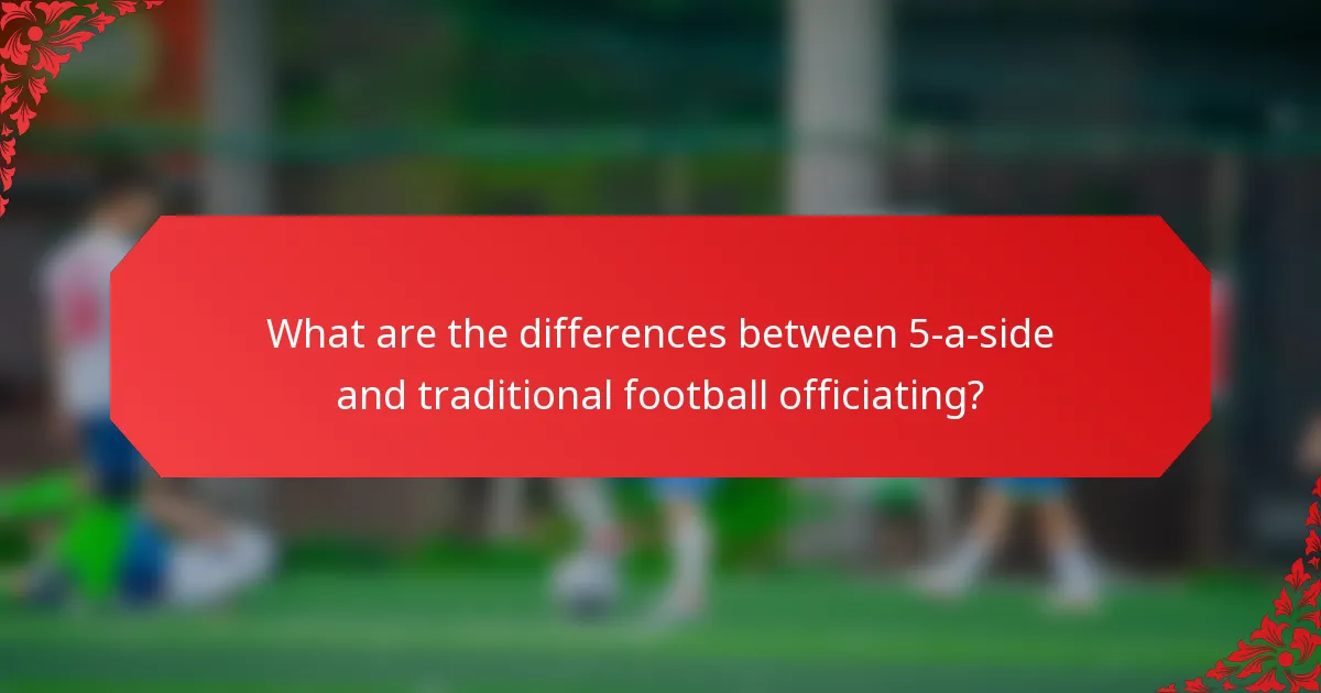 What are the differences between 5-a-side and traditional football officiating?