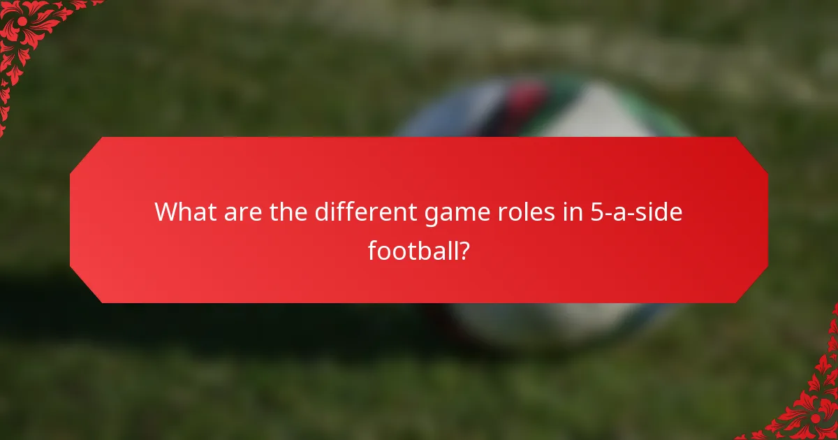 What are the different game roles in 5-a-side football?