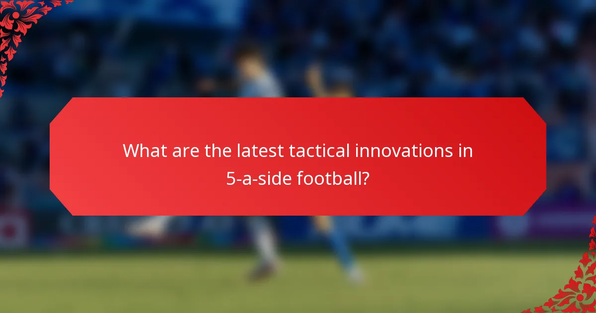 What are the latest tactical innovations in 5-a-side football?