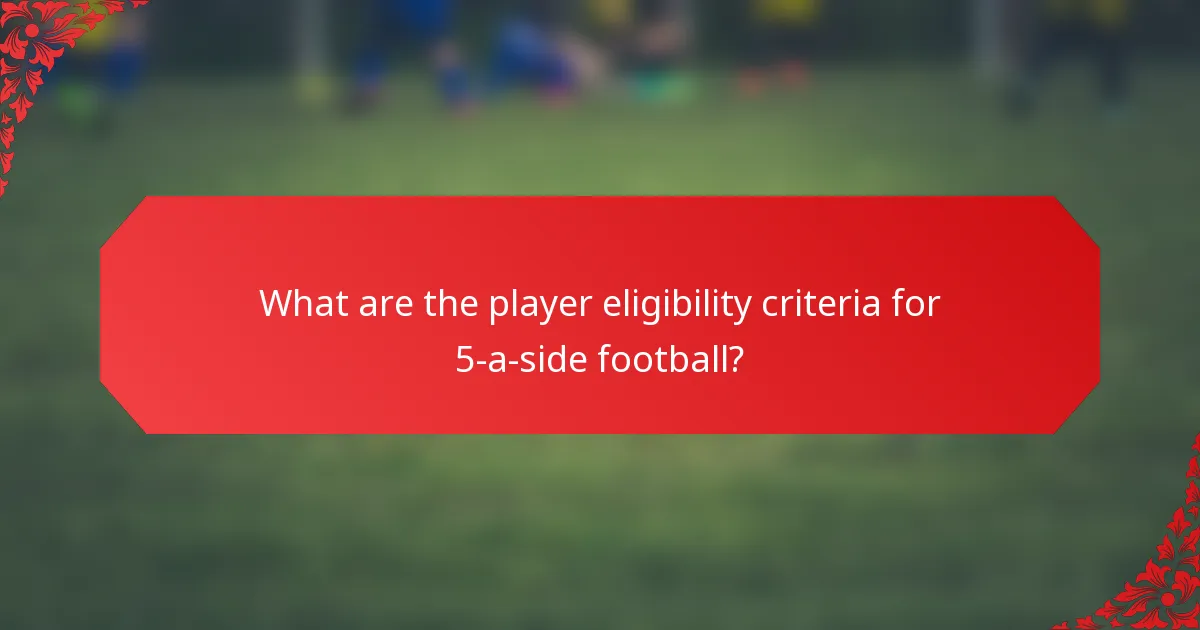 What are the player eligibility criteria for 5-a-side football?