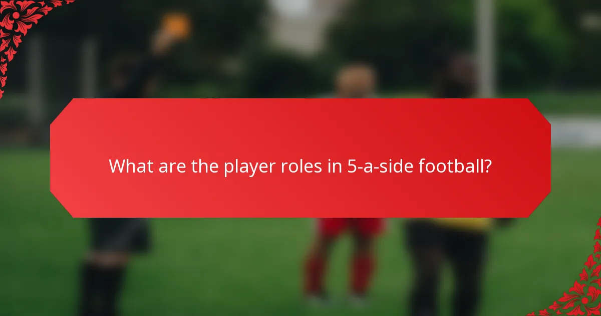 What are the player roles in 5-a-side football?