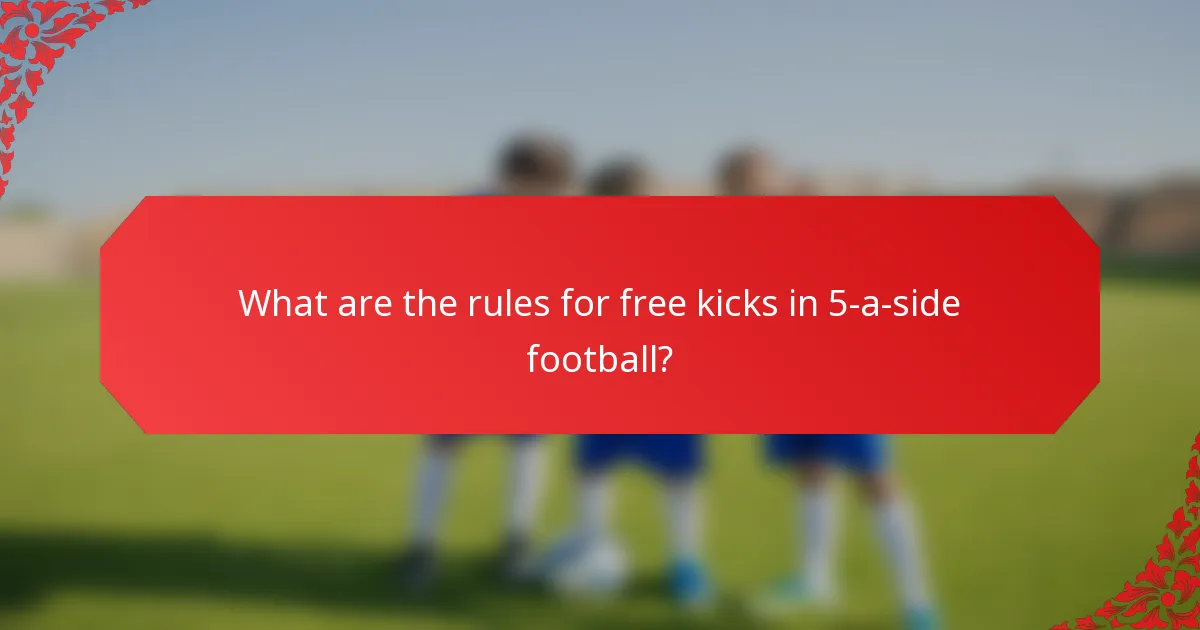 What are the rules for free kicks in 5-a-side football?