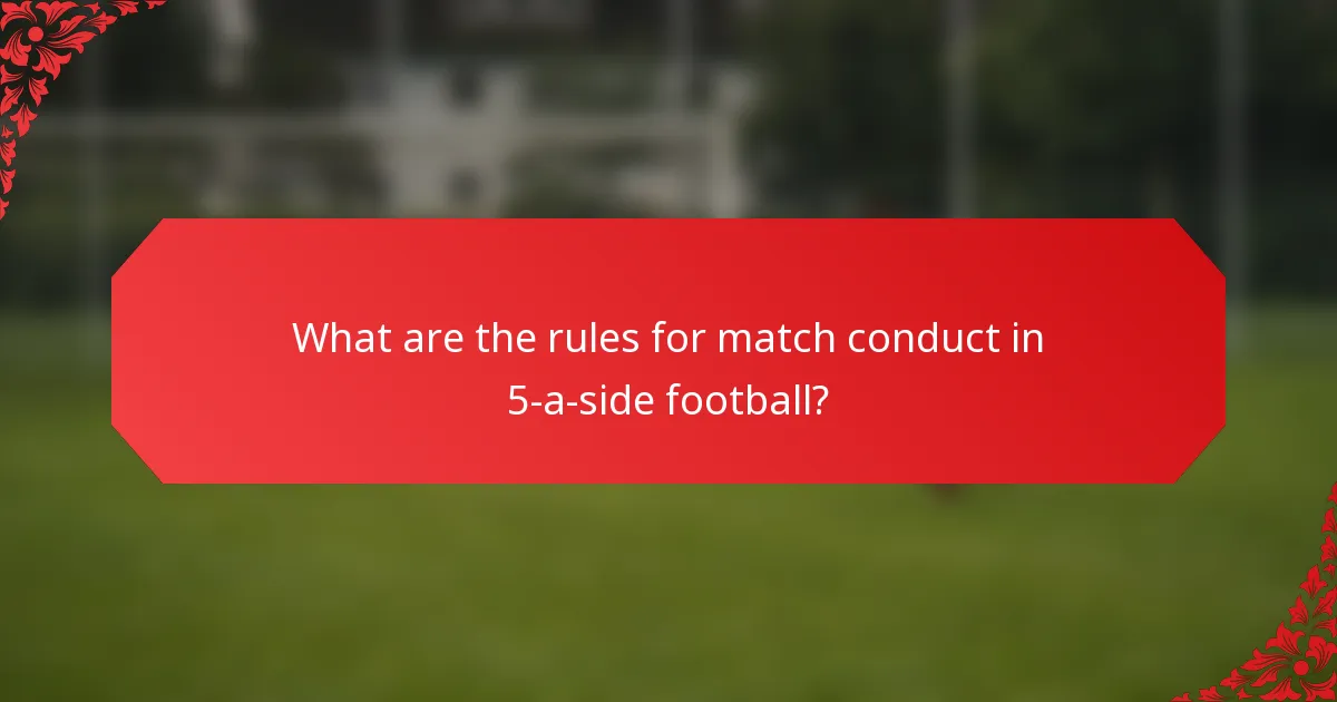 What are the rules for match conduct in 5-a-side football?