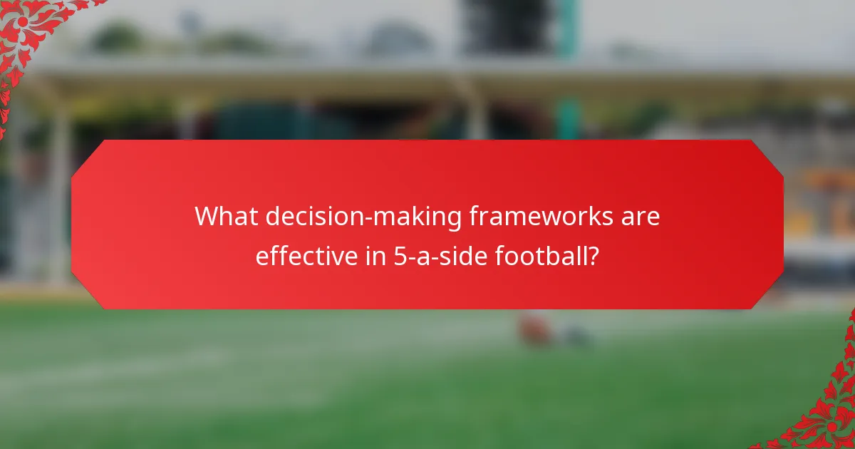 What decision-making frameworks are effective in 5-a-side football?