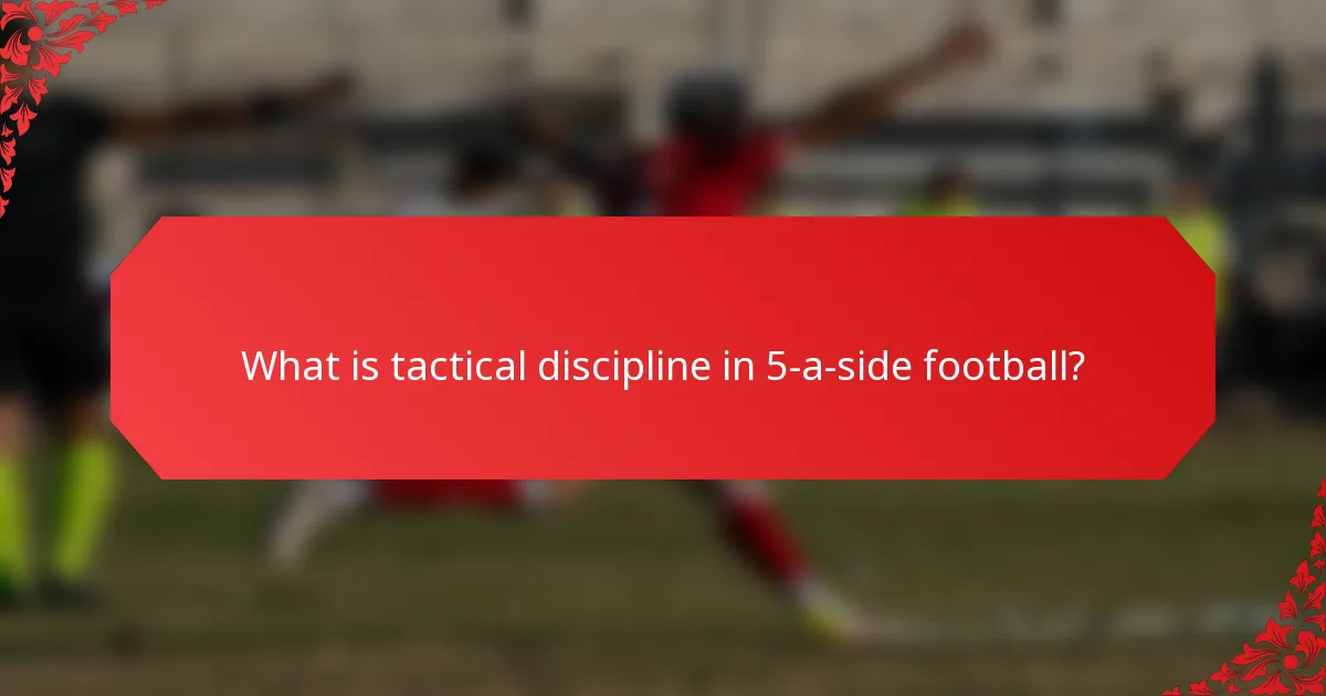 What is tactical discipline in 5-a-side football?