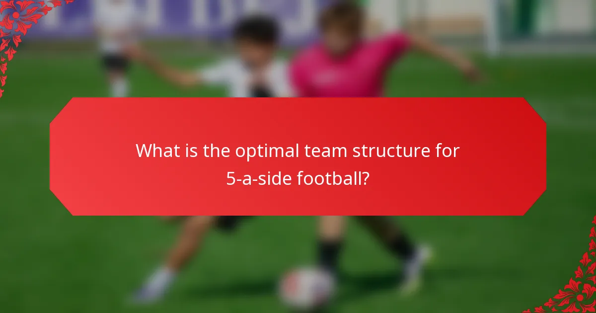 What is the optimal team structure for 5-a-side football?