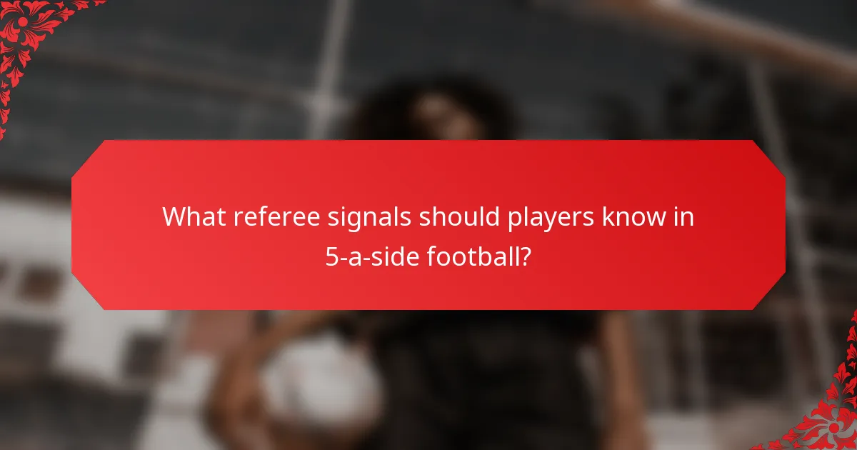 What referee signals should players know in 5-a-side football?