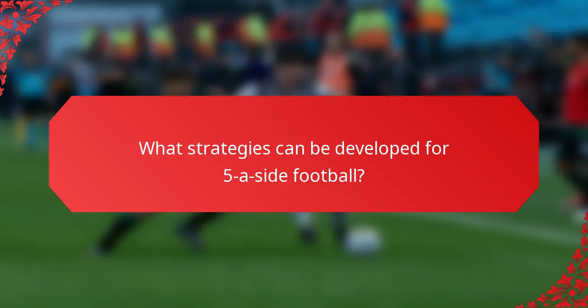 What strategies can be developed for 5-a-side football?