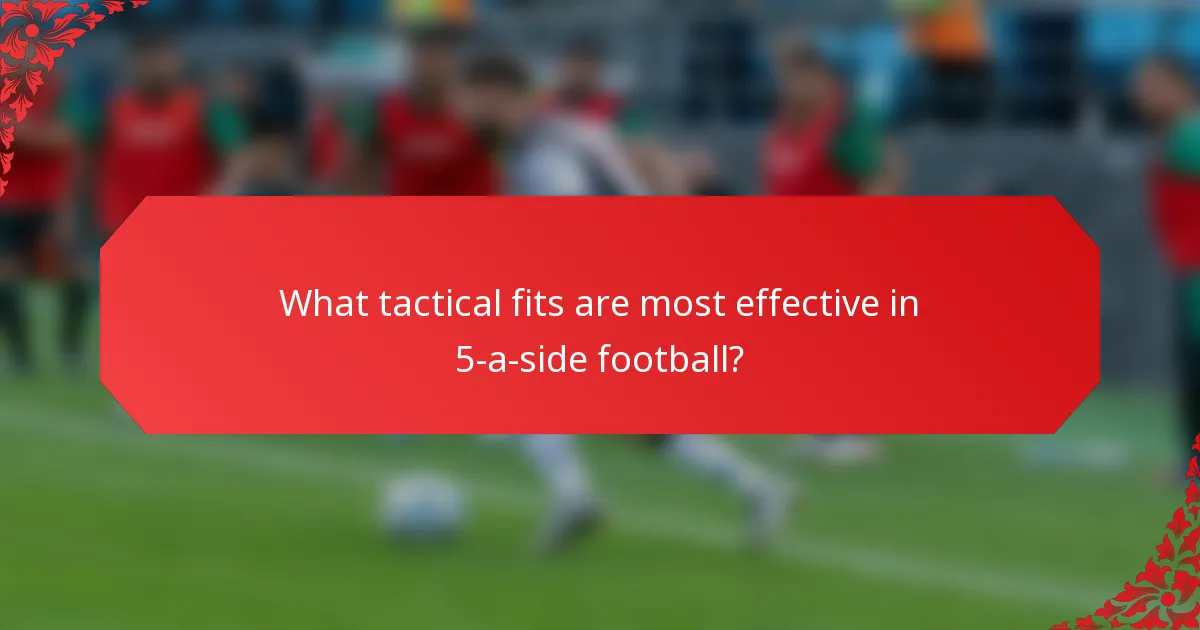What tactical fits are most effective in 5-a-side football?