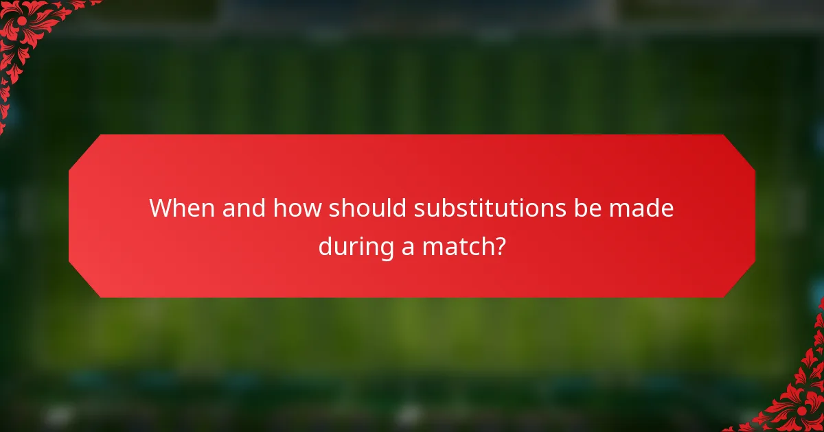 When and how should substitutions be made during a match?