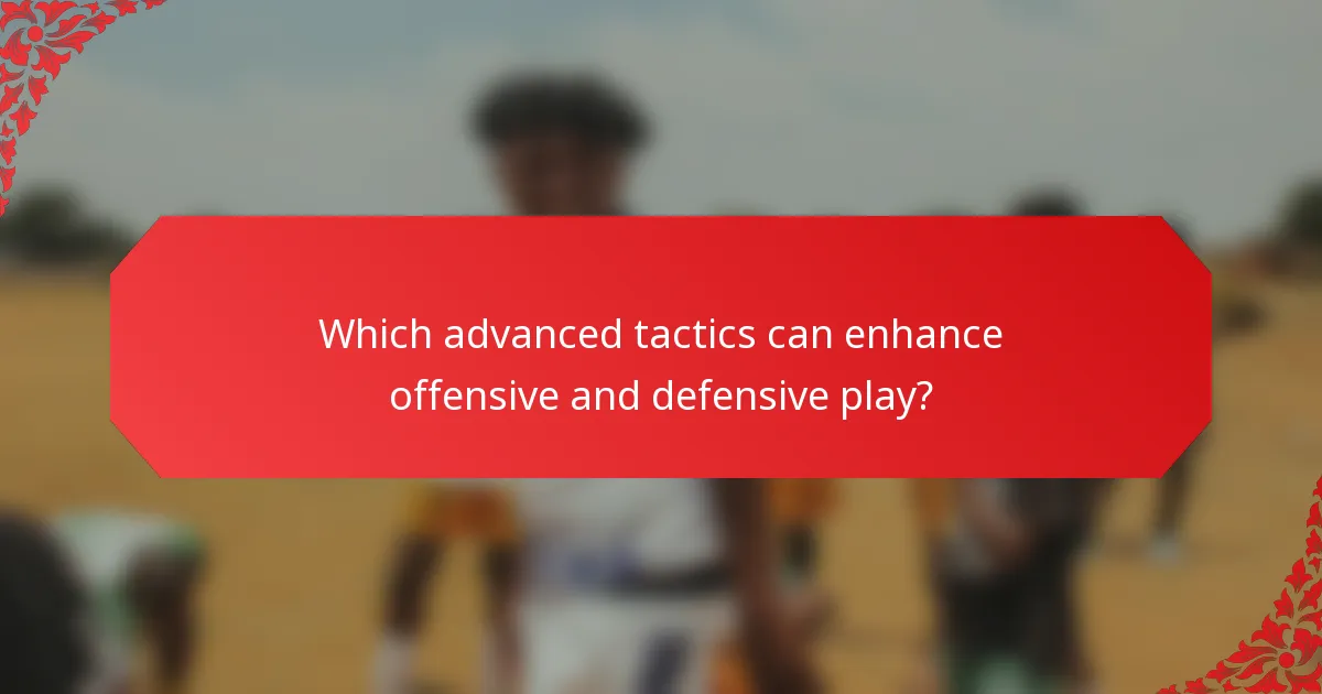 Which advanced tactics can enhance offensive and defensive play?
