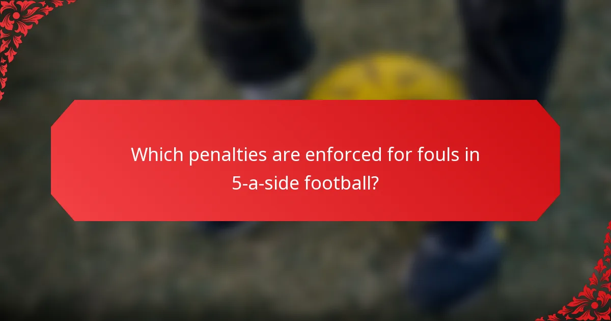 Which penalties are enforced for fouls in 5-a-side football?