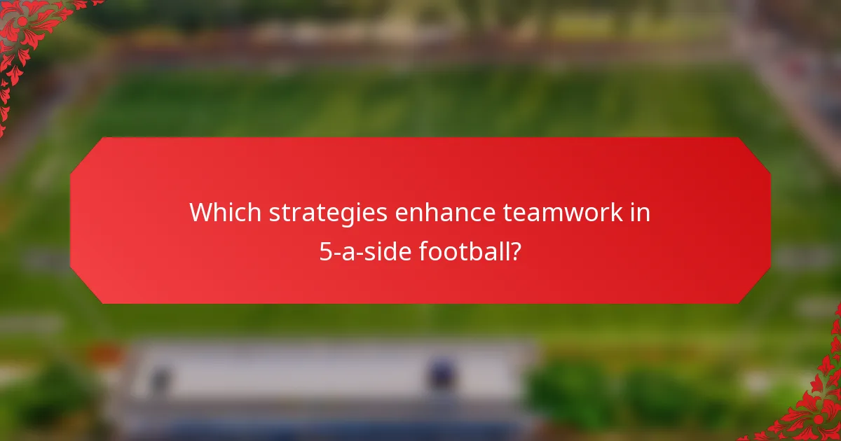 Which strategies enhance teamwork in 5-a-side football?